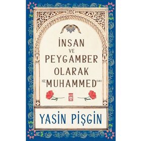 Yasin Pişgin - İnsan ve Peygamber Olarak Hz. Muhammed SAV