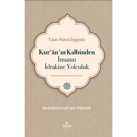 Yasin Suresi Işığında Kur'an'ın Kalbinden İnsanın İdrakine Yolculuk Muhammed İsa Yüksek