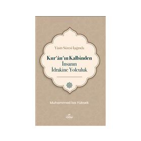 Yasin Suresi Işığında Kur'an'ın Kalbinden İnsanın İdrakine Yolculuk Muhammed İsa Yüksek