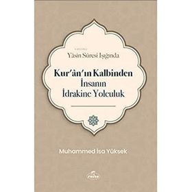 Yasin Suresi Işığında Kur'an'ın Kalbinden İnsanın İdrakine Yolculuk Muhammed İsa Yüksek