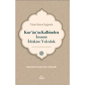 Yasin Suresi Işığında Kur'an'ın Kalbinden İnsanın İdrakine Yolculuk Muhammed İsa Yüksek