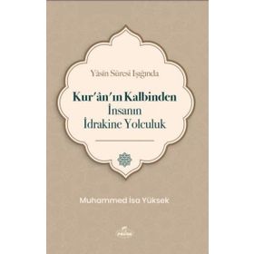 Yasin Suresi Işığında Kur'an'ın Kalbinden İnsanın İdrakine Yolculuk Muhammed İsa Yüksek