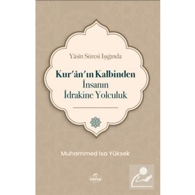 Yasin Suresi Işığında Kur'an'ın Kalbinden İnsanın İdrakine Yolculuk Muhammed İsa Yüksek