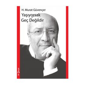 Yaşıyorsak Geç Değildir - H. Murat Güvençer