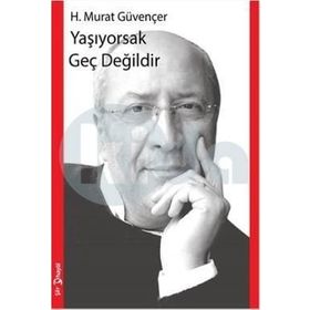Yaşıyorsak Geç Değildir - H. Murat Güvençer