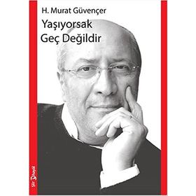 Yaşıyorsak Geç Değildir - H. Murat Güvençer