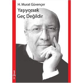Yaşıyorsak Geç Değildir - H. Murat Güvençer