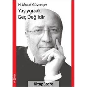 Yaşıyorsak Geç Değildir - H. Murat Güvençer