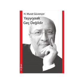 Yaşıyorsak Geç Değildir - H. Murat Güvençer