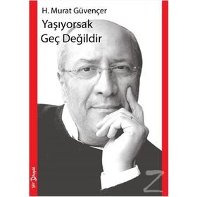 Yaşıyorsak Geç Değildir - H. Murat Güvençer
