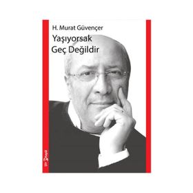 Yaşıyorsak Geç Değildir - H. Murat Güvençer