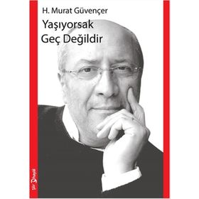 Yaşıyorsak Geç Değildir - H. Murat Güvençer