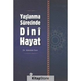 Yaşlanma Sürecinde Dini Hayat - Yrd. Doç. Dr. Abdullah İnce