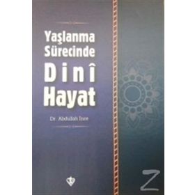Yaşlanma Sürecinde Dini Hayat - Yrd. Doç. Dr. Abdullah İnce