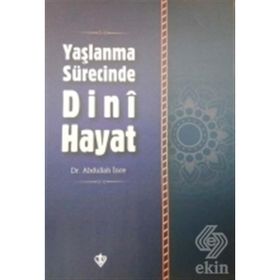 Yaşlanma Sürecinde Dini Hayat - Yrd. Doç. Dr. Abdullah İnce