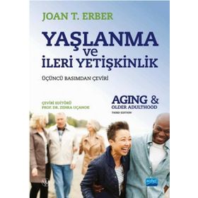 Yaşlanma ve İleri Yetişkinlik Aging and Older Adulthood Joan T. Erber - Nobel Yayınevi