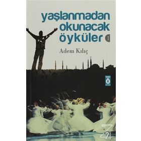 YAŞLANMADAN OKUNACAK ÖYKÜLER 1 - ADEM KILIÇ