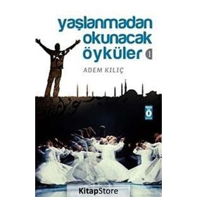 YAŞLANMADAN OKUNACAK ÖYKÜLER 1 - ADEM KILIÇ