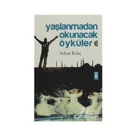 YAŞLANMADAN OKUNACAK ÖYKÜLER 1 - ADEM KILIÇ