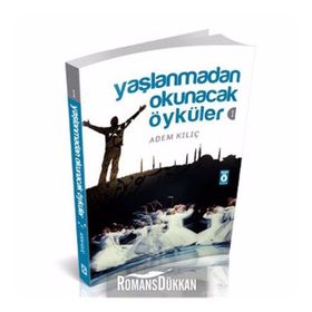 YAŞLANMADAN OKUNACAK ÖYKÜLER 1 - ADEM KILIÇ