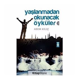 YAŞLANMADAN OKUNACAK ÖYKÜLER 1 - ADEM KILIÇ