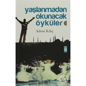YAŞLANMADAN OKUNACAK ÖYKÜLER 1 - ADEM KILIÇ