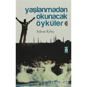 YAŞLANMADAN OKUNACAK ÖYKÜLER 1 - ADEM KILIÇ