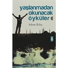 YAŞLANMADAN OKUNACAK ÖYKÜLER 1 - ADEM KILIÇ
