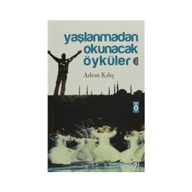 YAŞLANMADAN OKUNACAK ÖYKÜLER 1 - ADEM KILIÇ