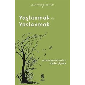 Yaşlanmak ve Yaslanmak Nazife Şişman