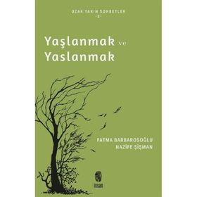 Yaşlanmak ve Yaslanmak Nazife Şişman