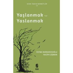 Yaşlanmak ve Yaslanmak Nazife Şişman