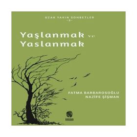 Yaşlanmak ve Yaslanmak Nazife Şişman