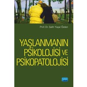 Yaşlanmanın Psikolojisi ve Psikopatolojisi - Salih Yaşar Özden