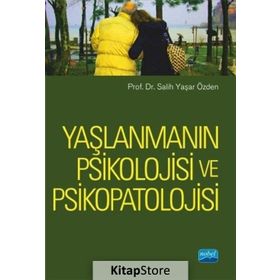 Yaşlanmanın Psikolojisi ve Psikopatolojisi - Salih Yaşar Özden