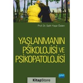 Yaşlanmanın Psikolojisi ve Psikopatolojisi - Salih Yaşar Özden