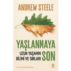 Yaşlanmaya Son: Uzun Yaşamın Bilimi ve Sırları - Andrew Steele