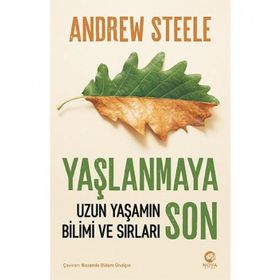 Yaşlanmaya Son: Uzun Yaşamın Bilimi ve Sırları - Andrew Steele