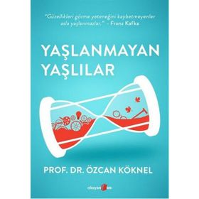 Yaşlanmayan Yaşlılar - Prof. Dr. Özcan Köknel