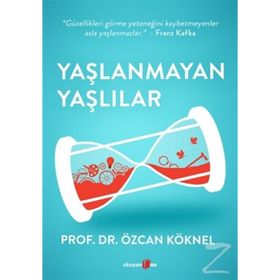 Yaşlanmayan Yaşlılar - Prof. Dr. Özcan Köknel