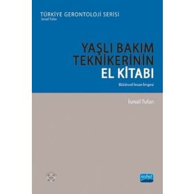 Yaşlı Bakım Tekniklerinin El Kitabı Bütünsel İnsan İmgesi - İsmail Tufan