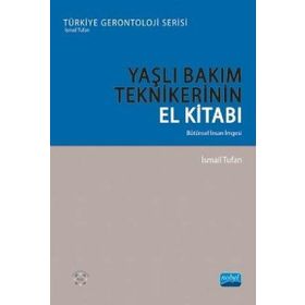Yaşlı Bakım Tekniklerinin El Kitabı Bütünsel İnsan İmgesi - İsmail Tufan