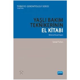 Yaşlı Bakım Tekniklerinin El Kitabı Bütünsel İnsan İmgesi - İsmail Tufan