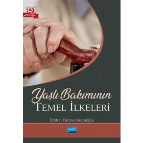 Yaşlı Bakımının Temel İlkeleri Nobel Akademik Yayıncılık