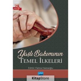 Yaşlı Bakımının Temel İlkeleri Nobel Akademik Yayıncılık