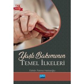 Yaşlı Bakımının Temel İlkeleri Nobel Akademik Yayıncılık