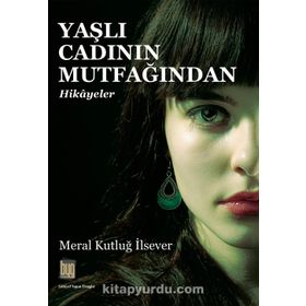 Yaşlı Cadının Mutfağından Hikayeler - Meral Kutluğ İlsever