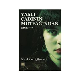 Yaşlı Cadının Mutfağından Hikayeler - Meral Kutluğ İlsever