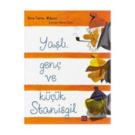YAŞLI, GENÇ VE KÜÇÜK STANISGIL - VERA FERRA MIKURA