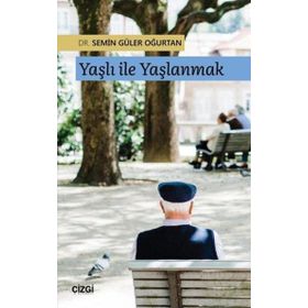 Yaşlı ile Yaşlanmak - Semin Güler Oğurtan